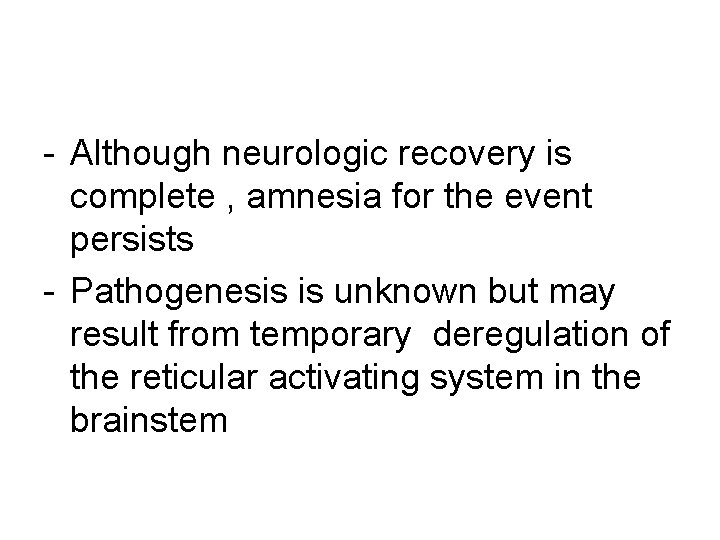 - Although neurologic recovery is complete , amnesia for the event persists - Pathogenesis