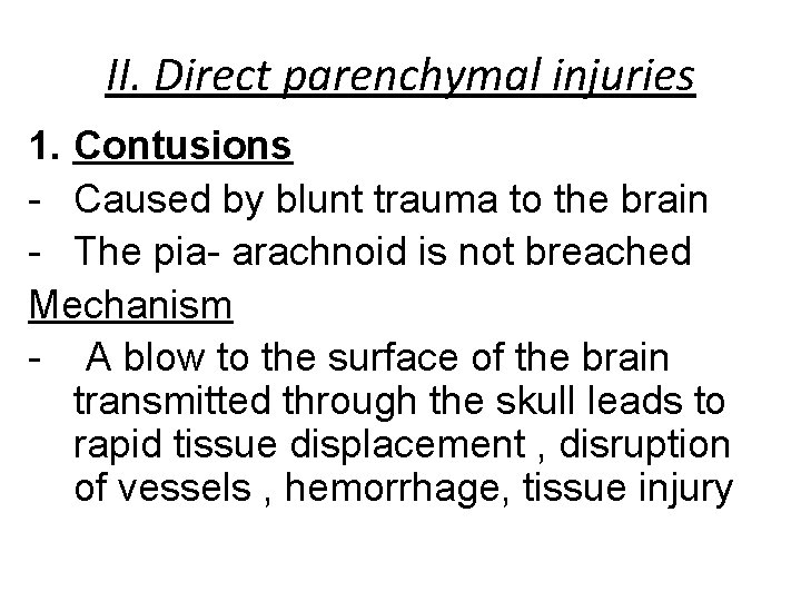 II. Direct parenchymal injuries 1. Contusions - Caused by blunt trauma to the brain