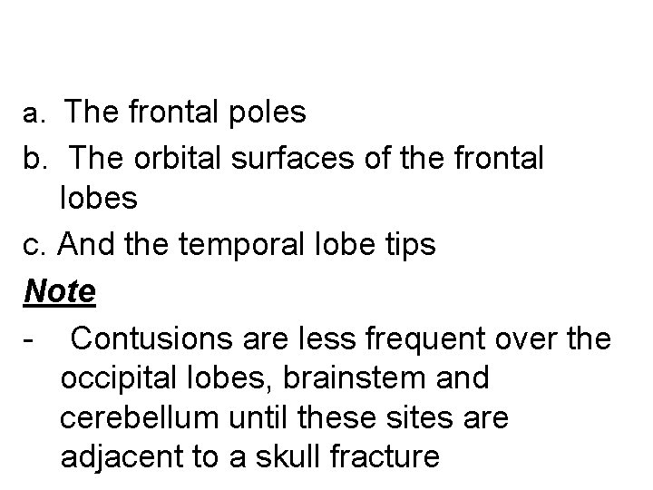 a. The frontal poles b. The orbital surfaces of the frontal lobes c. And