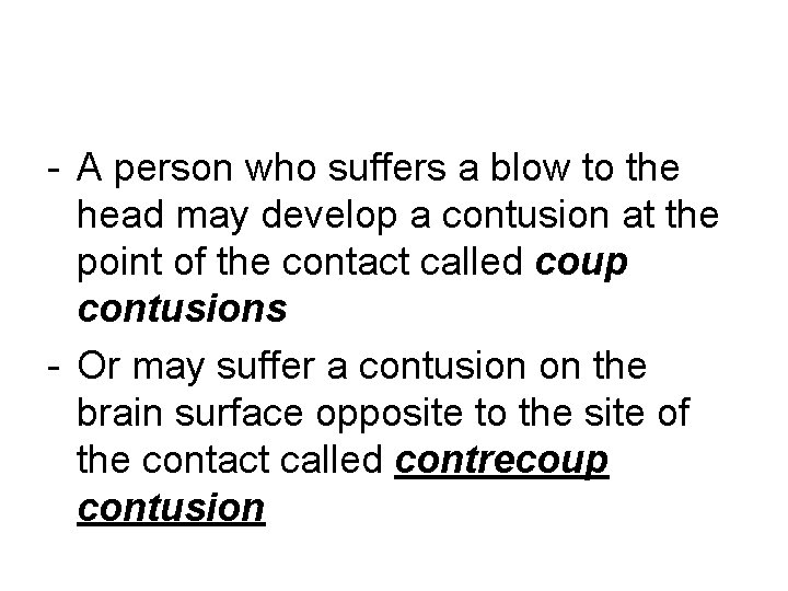 - A person who suffers a blow to the head may develop a contusion