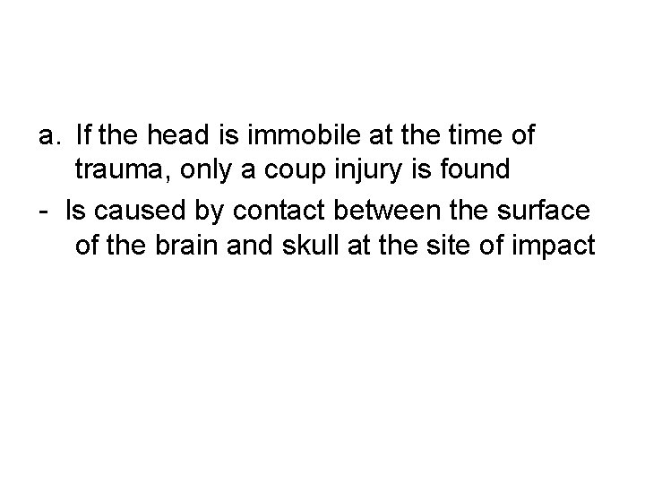 a. If the head is immobile at the time of trauma, only a coup