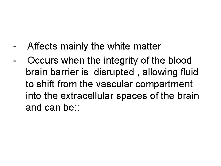 - Affects mainly the white matter Occurs when the integrity of the blood brain