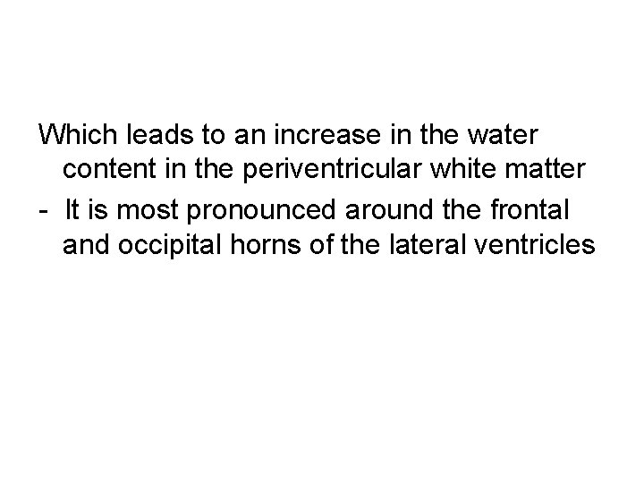 Which leads to an increase in the water content in the periventricular white matter