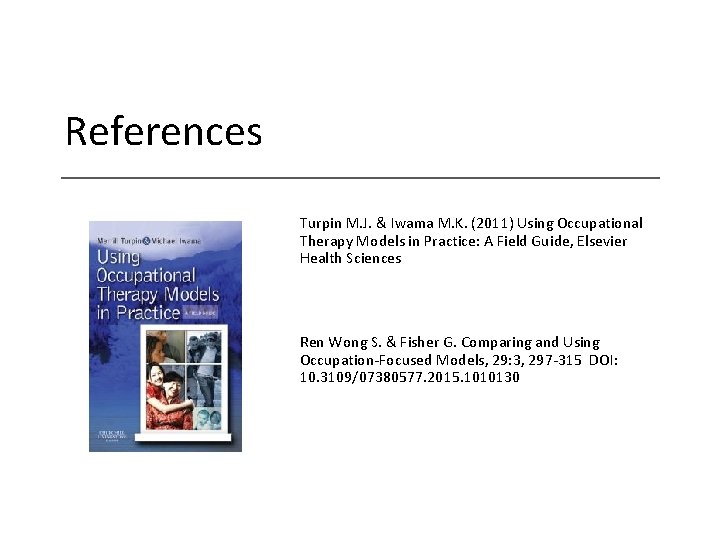 References Turpin M. J. & Iwama M. K. (2011) Using Occupational Therapy Models in