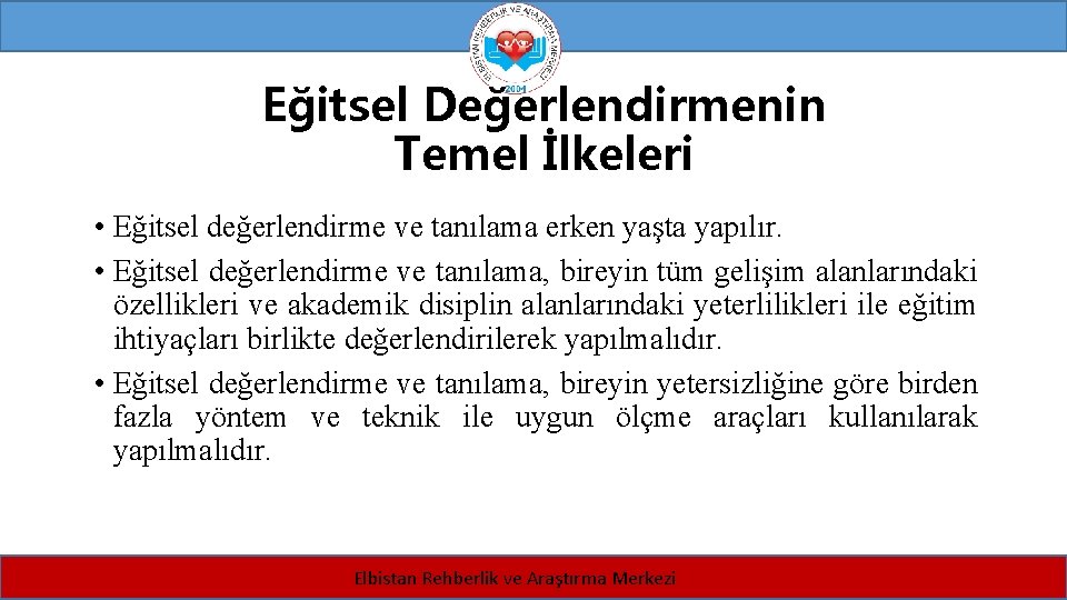 Eğitsel Değerlendirmenin Temel İlkeleri • Eğitsel değerlendirme ve tanılama erken yaşta yapılır. • Eğitsel