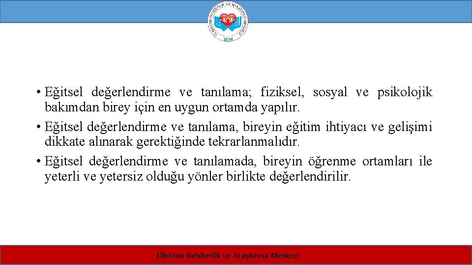  • Eğitsel değerlendirme ve tanılama; fiziksel, sosyal ve psikolojik bakımdan birey için en