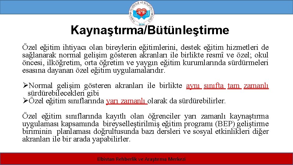 Kaynaştırma/Bütünleştirme Özel eğitim ihtiyacı olan bireylerin eğitimlerini, destek eğitim hizmetleri de sağlanarak normal gelişim