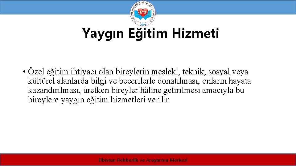 Yaygın Eğitim Hizmeti • Özel eğitim ihtiyacı olan bireylerin mesleki, teknik, sosyal veya kültürel