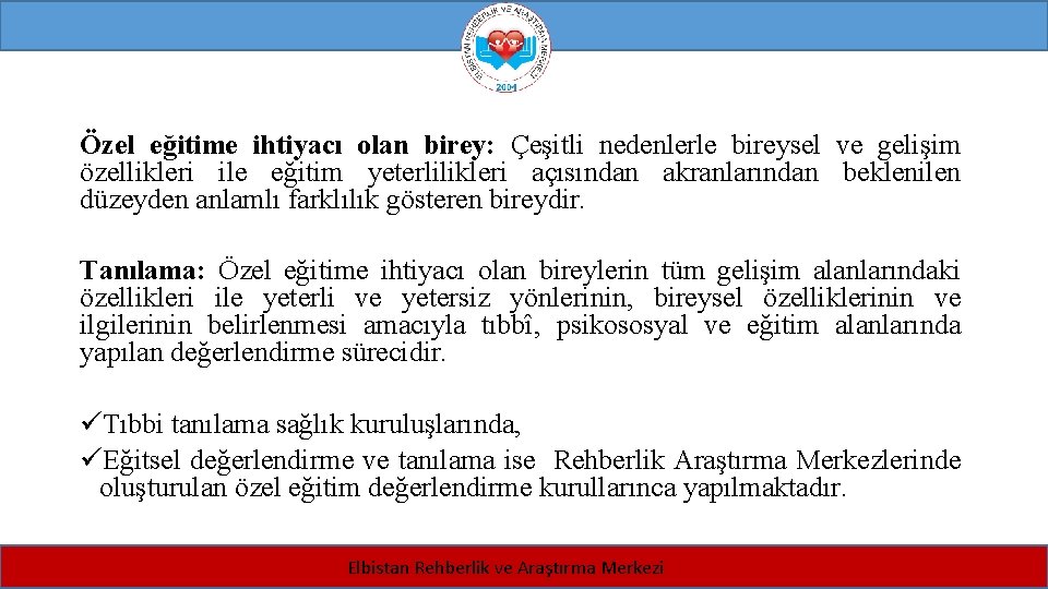 Özel eğitime ihtiyacı olan birey: Çeşitli nedenlerle bireysel ve gelişim özellikleri ile eğitim yeterlilikleri