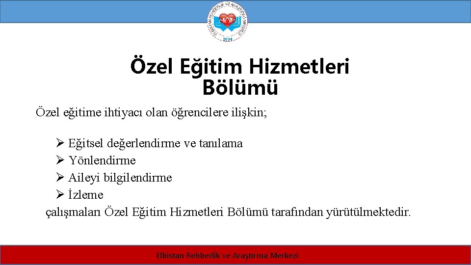 Özel Eğitim Hizmetleri Bölümü Özel eğitime ihtiyacı olan öğrencilere ilişkin; Ø Eğitsel değerlendirme ve