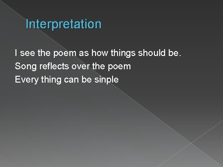 Interpretation I see the poem as how things should be. Song reflects over the