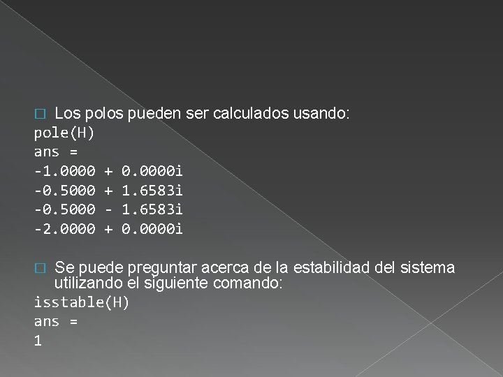 Los polos pueden ser calculados usando: pole(H) ans = -1. 0000 + 0. 0000