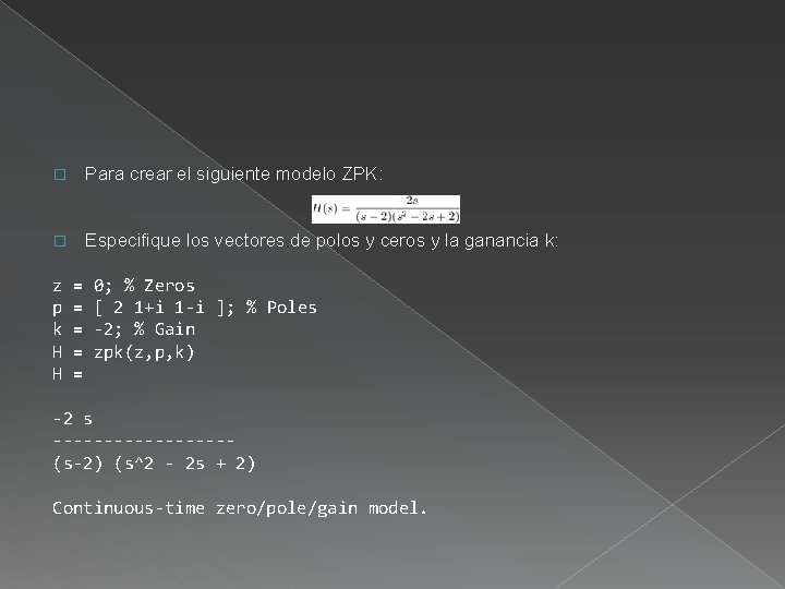 � Para crear el siguiente modelo ZPK: � Especifique los vectores de polos y