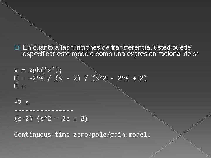 � En cuanto a las funciones de transferencia, usted puede especificar este modelo como