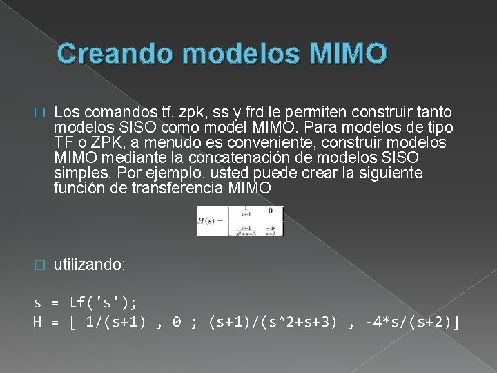 Creando modelos MIMO � Los comandos tf, zpk, ss y frd le permiten construir