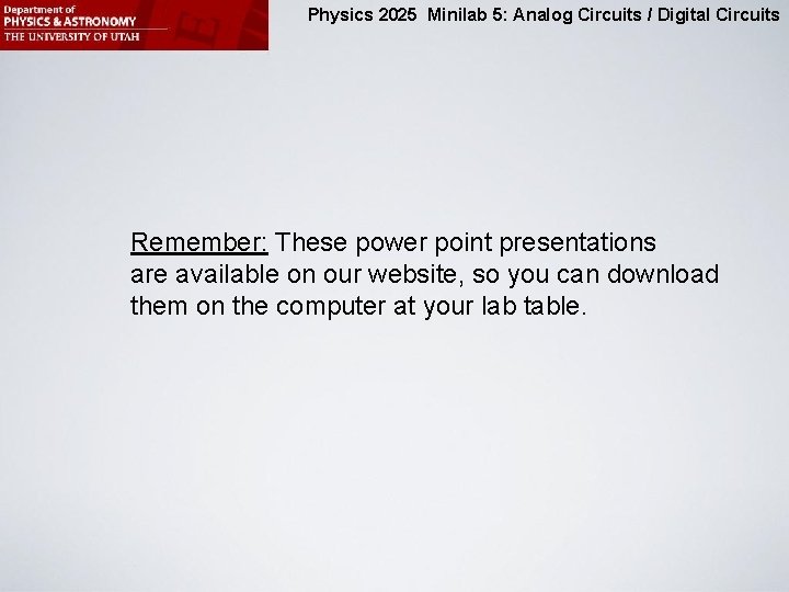Physics 2025 Minilab 5: Analog Circuits / Digital Circuits Remember: These power point presentations
