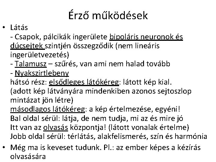 Érző működések • Látás - Csapok, pálcikák ingerülete bipoláris neuronok és dúcsejtek szintjén összegződik