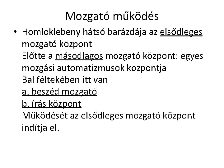 Mozgató működés • Homloklebeny hátsó barázdája az elsődleges mozgató központ Előtte a másodlagos mozgató