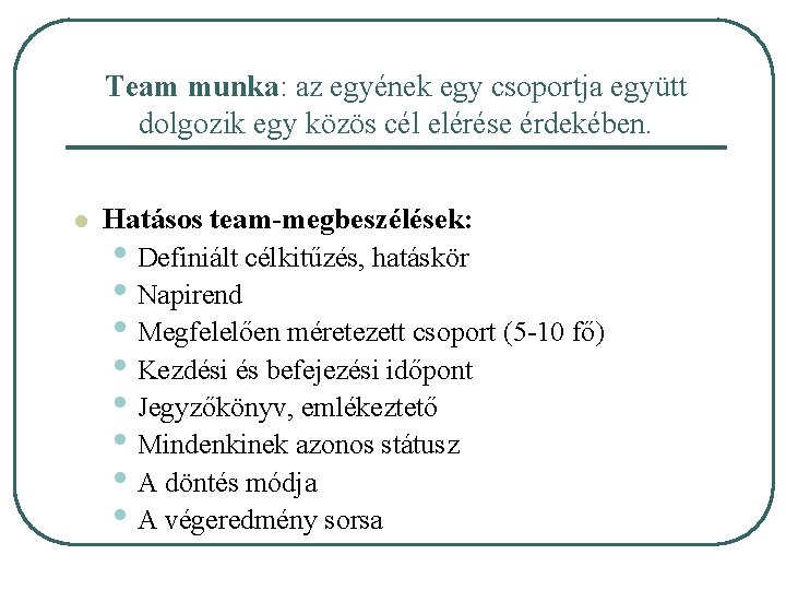 Team munka: az egyének egy csoportja együtt dolgozik egy közös cél elérése érdekében. l