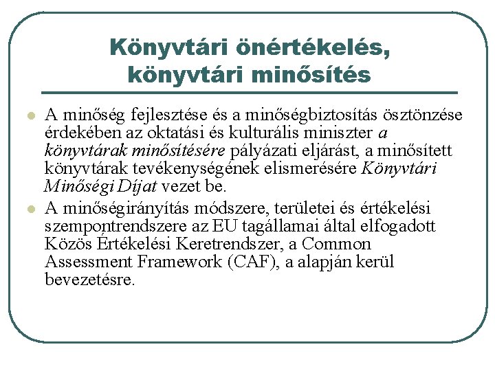 Könyvtári önértékelés, könyvtári minősítés l l A minőség fejlesztése és a minőségbiztosítás ösztönzése érdekében