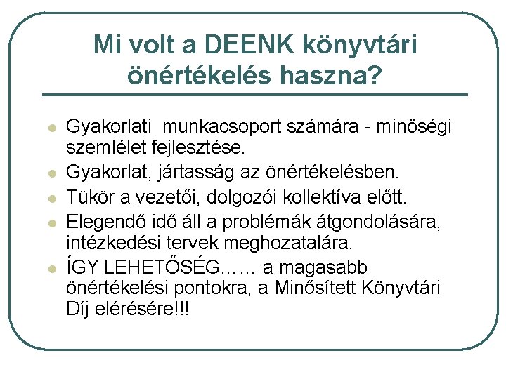 Mi volt a DEENK könyvtári önértékelés haszna? l l l Gyakorlati munkacsoport számára -