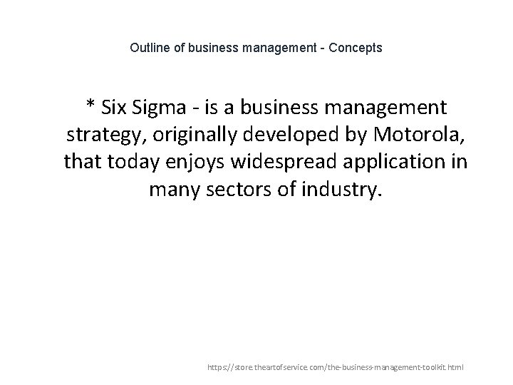 Outline of business management - Concepts * Six Sigma - is a business management