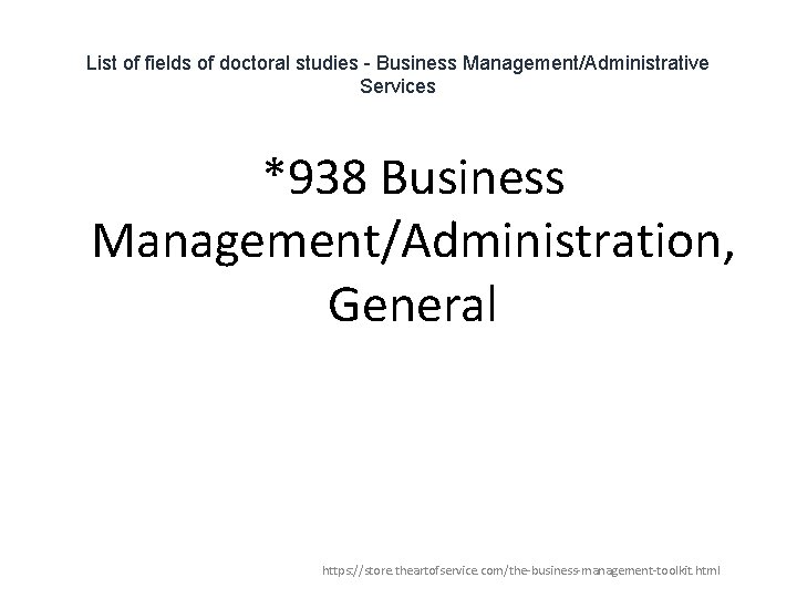List of fields of doctoral studies - Business Management/Administrative Services *938 Business Management/Administration, General