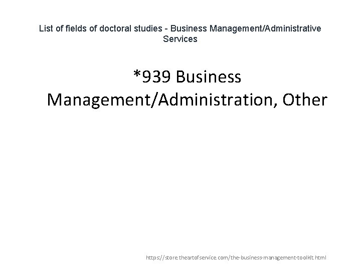 List of fields of doctoral studies - Business Management/Administrative Services *939 Business Management/Administration, Other