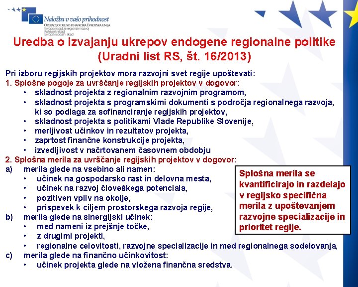 Uredba o izvajanju ukrepov endogene regionalne politike (Uradni list RS, št. 16/2013) Pri izboru