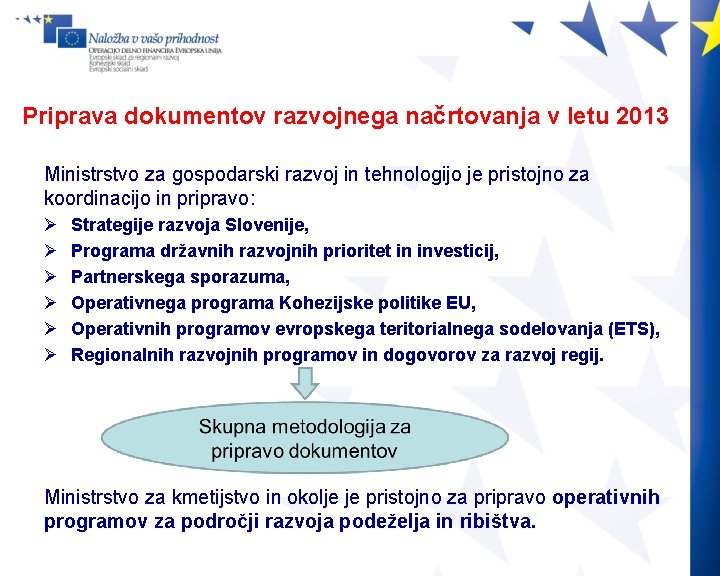 Priprava dokumentov razvojnega načrtovanja v letu 2013 Ministrstvo za gospodarski razvoj in tehnologijo je