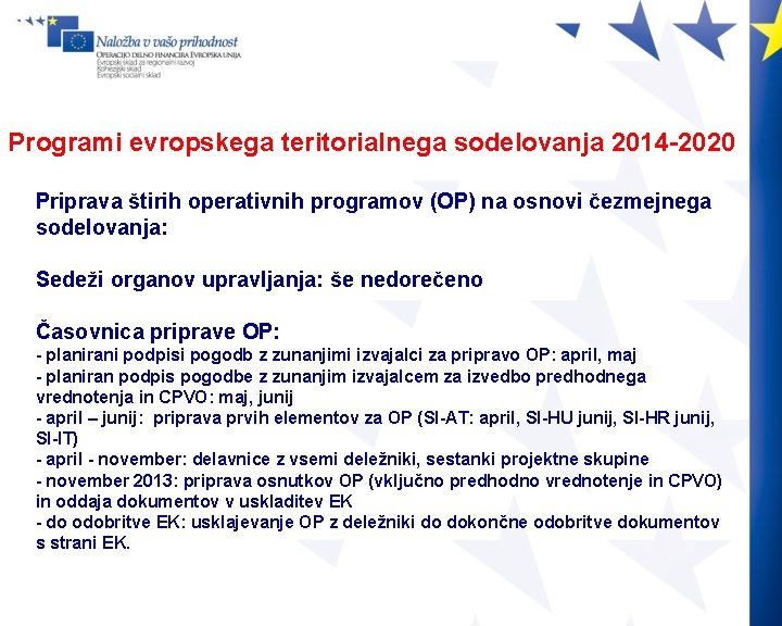 Programi evropskega teritorialnega sodelovanja 2014 -2020 Priprava štirih operativnih programov (OP) na osnovi čezmejnega