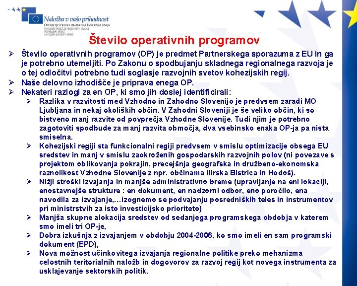 Število operativnih programov Ø Število operativnih programov (OP) je predmet Partnerskega sporazuma z EU