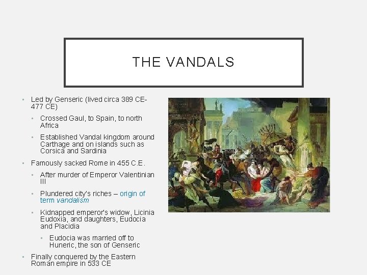THE VANDALS • Led by Genseric (lived circa 389 CE 477 CE) • Crossed