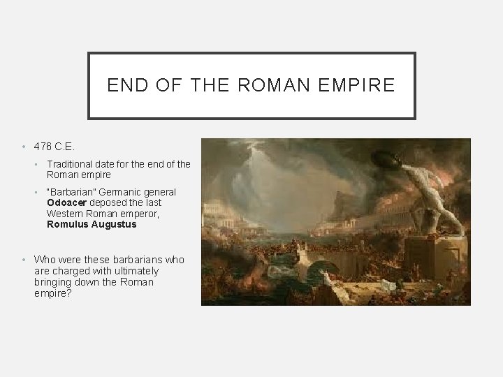 END OF THE ROMAN EMPIRE • 476 C. E. • Traditional date for the