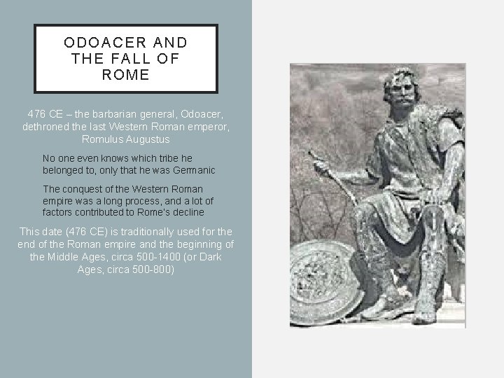 ODOACER AND THE FALL OF ROME 476 CE – the barbarian general, Odoacer, dethroned