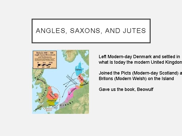 ANGLES, SAXONS, AND JUTES Left Modern-day Denmark and settled in what is today the