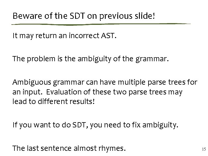 Beware of the SDT on previous slide! It may return an incorrect AST. The