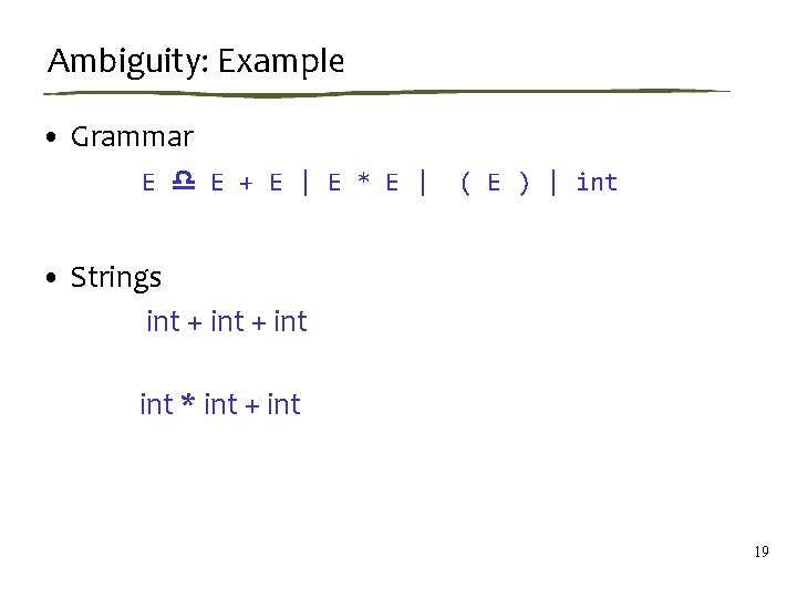 Ambiguity: Example • Grammar E E + E | E * E | (