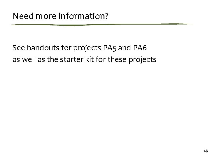 Need more information? See handouts for projects PA 5 and PA 6 as well