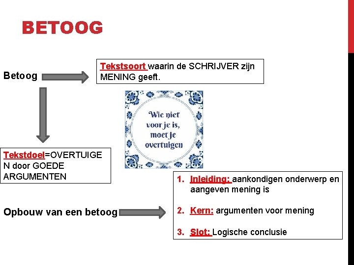 BETOOG Betoog Tekstsoort waarin de SCHRIJVER zijn MENING geeft. Tekstdoel=OVERTUIGE N door GOEDE ARGUMENTEN