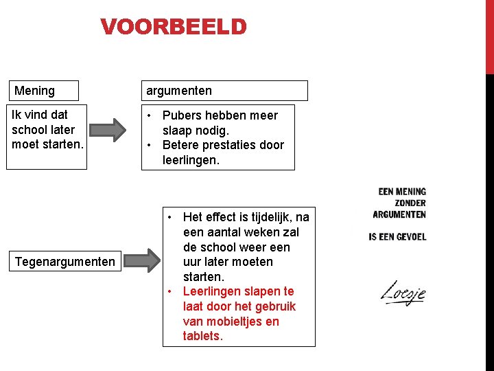 VOORBEELD Mening argumenten Ik vind dat school later moet starten. • Pubers hebben meer