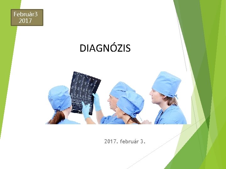 Február 3 2017 DIAGNÓZIS 2017. február 3. 