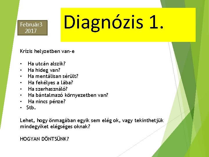 Február 3 2017 Diagnózis 1. Krízis helyzetben van-e • Ha utcán alszik? • Ha