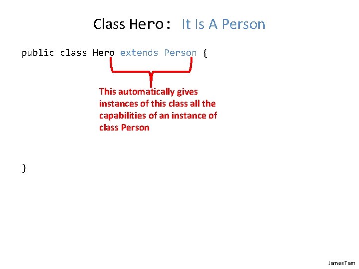 Class Hero: It Is A Person public class Hero extends Person { This automatically
