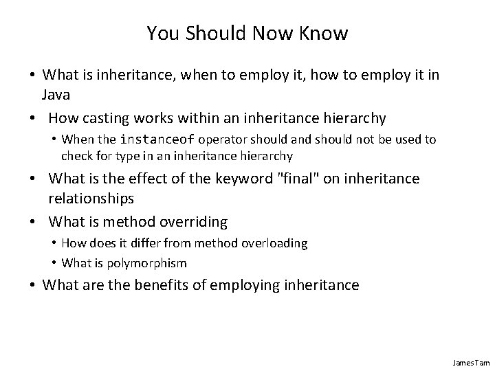 You Should Now Know • What is inheritance, when to employ it, how to