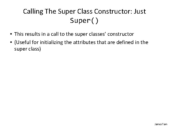 Calling The Super Class Constructor: Just Super() • This results in a call to