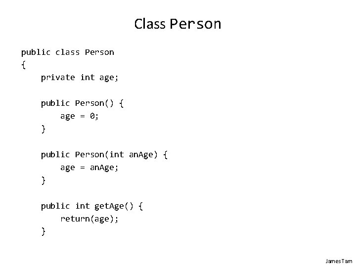 Class Person public class Person { private int age; public Person() { age =