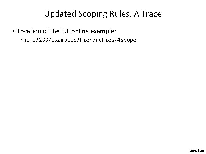 Updated Scoping Rules: A Trace • Location of the full online example: /home/233/examples/hierarchies/4 scope