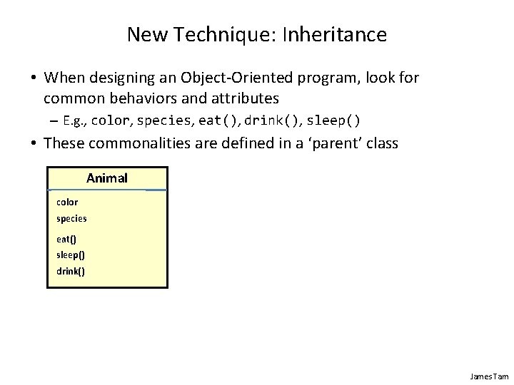 New Technique: Inheritance • When designing an Object-Oriented program, look for common behaviors and