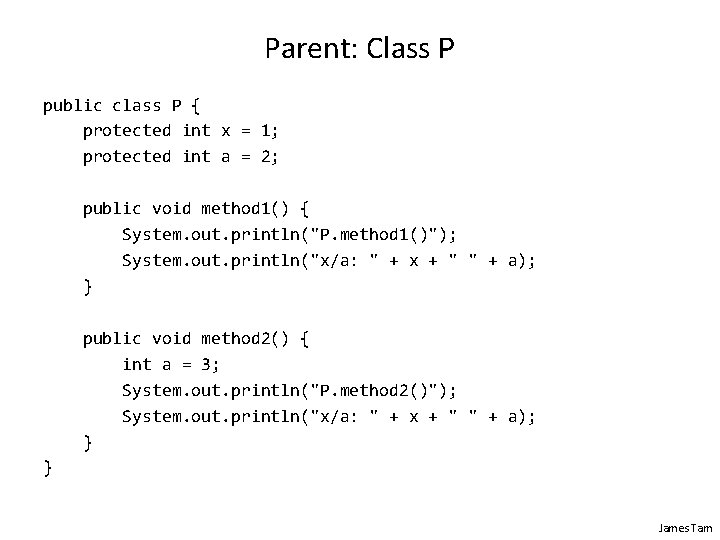 Parent: Class P public class P { protected int x = 1; protected int